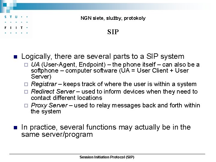 NGN siete, služby, protokoly SIP n Logically, there are several parts to a SIP