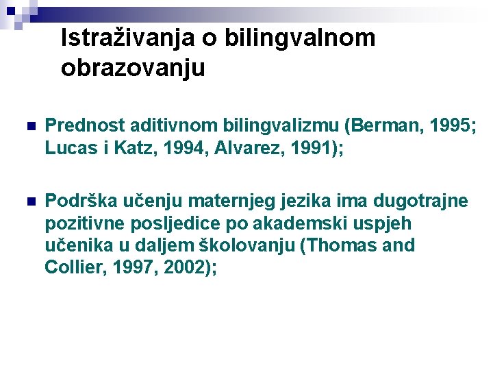 Istraživanja o bilingvalnom obrazovanju n Prednost aditivnom bilingvalizmu (Berman, 1995; Lucas i Katz, 1994,
