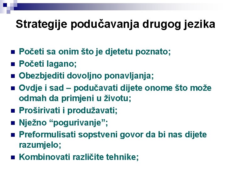 Strategije podučavanja drugog jezika n n n n Početi sa onim što je djetetu