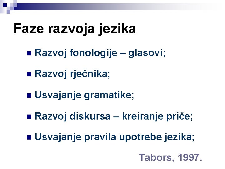 Faze razvoja jezika n Razvoj fonologije – glasovi; n Razvoj rječnika; n Usvajanje gramatike;