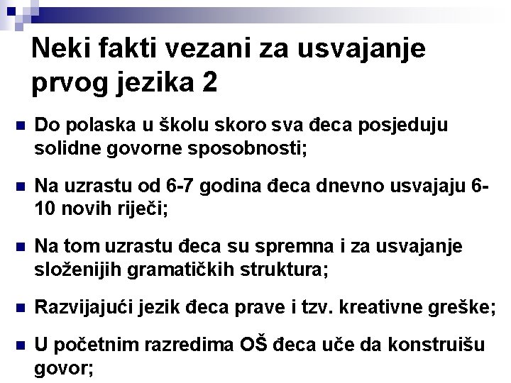 Neki fakti vezani za usvajanje prvog jezika 2 n Do polaska u školu skoro