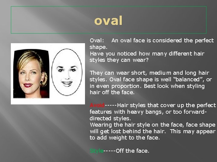 oval Oval: An oval face is considered the perfect shape. Have you noticed how