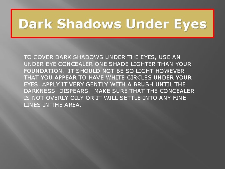 Dark Shadows Under Eyes TO COVER DARK SHADOWS UNDER THE EYES, USE AN UNDER