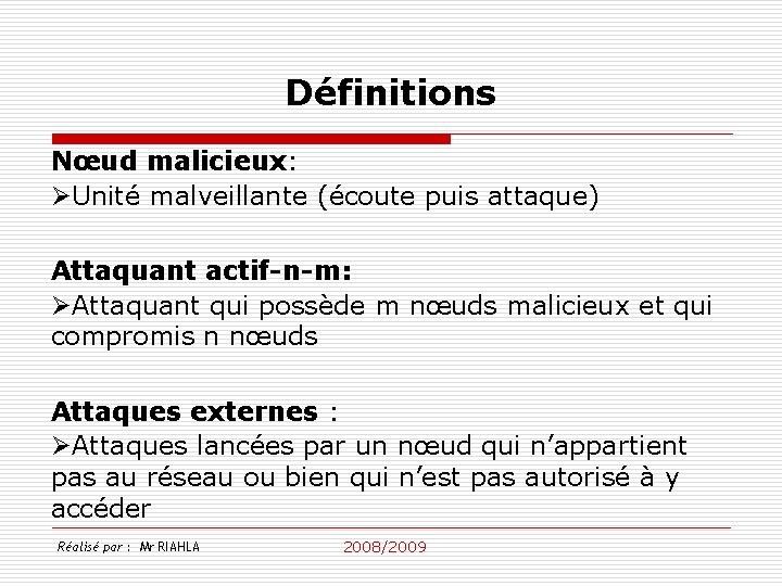 Définitions Nœud malicieux: ØUnité malveillante (écoute puis attaque) Attaquant actif-n-m: ØAttaquant qui possède m