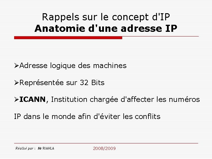 Rappels sur le concept d'IP Anatomie d'une adresse IP ØAdresse logique des machines ØReprésentée