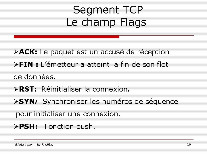  Segment TCP Le champ Flags ØACK: Le paquet est un accusé de réception