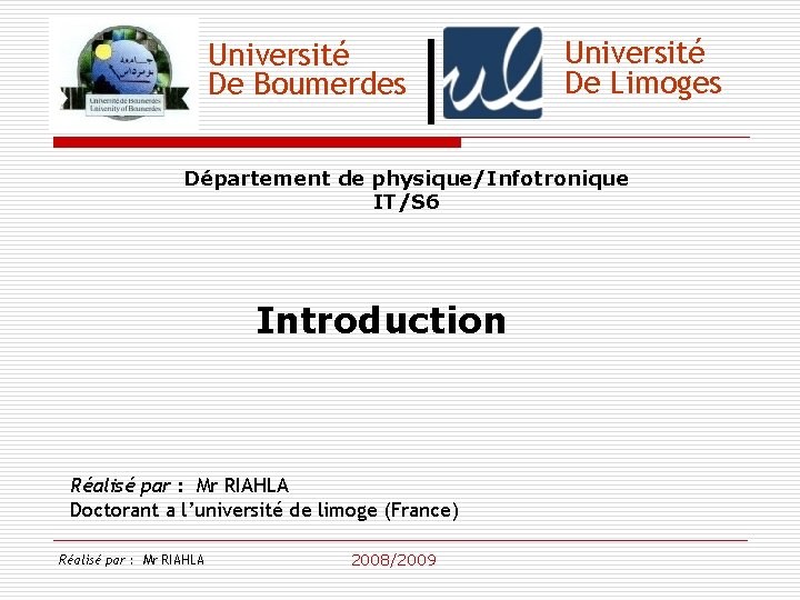 Université De Boumerdes Université De Limoges Département de physique/Infotronique IT/S 6 Introduction Réalisé par
