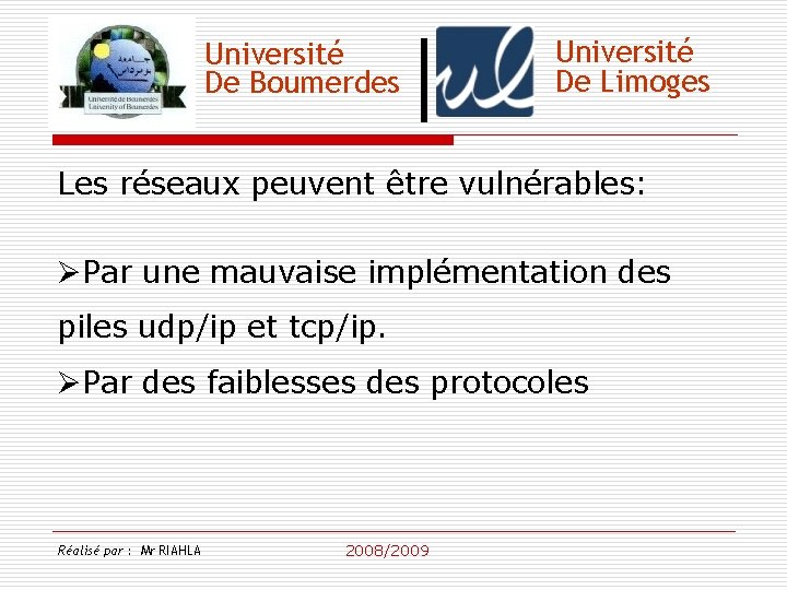 Université De Boumerdes Université De Limoges Les réseaux peuvent être vulnérables: ØPar une mauvaise