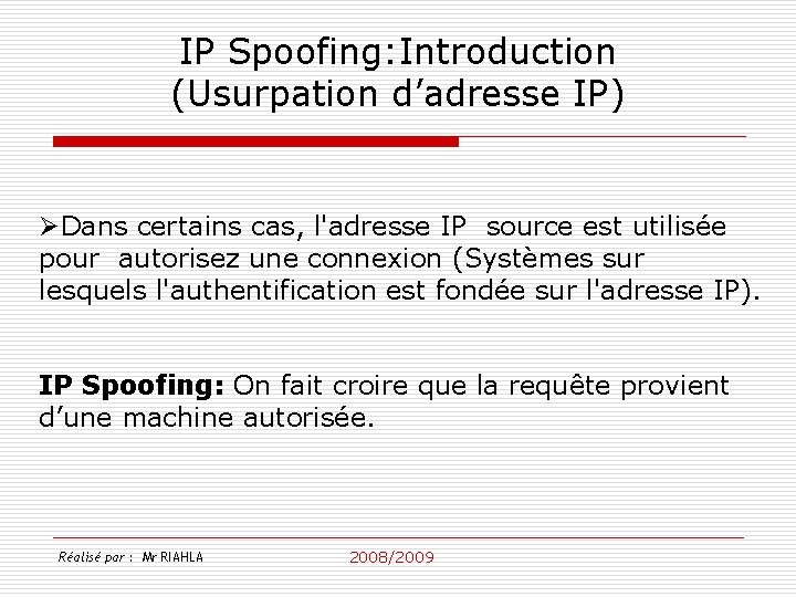 IP Spoofing: Introduction (Usurpation d’adresse IP) ØDans certains cas, l'adresse IP source est utilisée