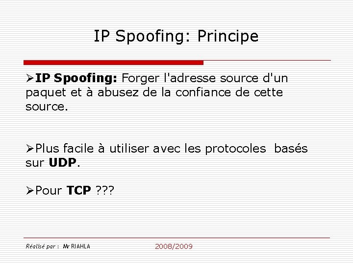 IP Spoofing: Principe ØIP Spoofing: Forger l'adresse source d'un paquet et à abusez de