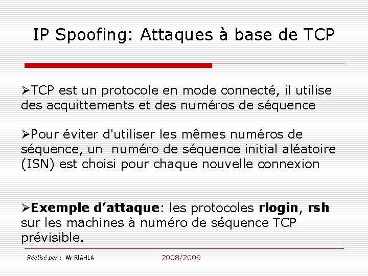 IP Spoofing: Attaques à base de TCP ØTCP est un protocole en mode connecté,