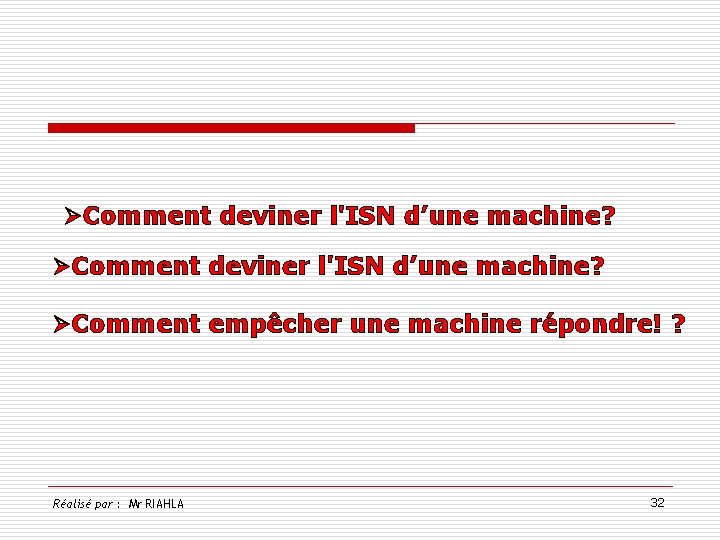 ØComment deviner l'ISN d’une machine? ØComment empêcher une machine répondre! ? Réalisé par :