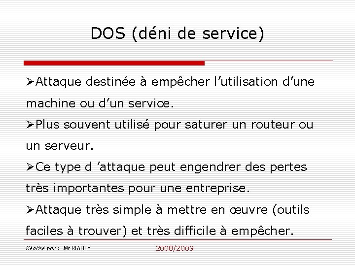 DOS (déni de service) ØAttaque destinée à empêcher l’utilisation d’une machine ou d’un service.