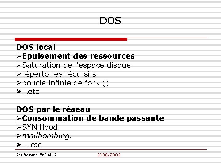 DOS local ØEpuisement des ressources ØSaturation de l'espace disque Ørépertoires récursifs Øboucle infinie de