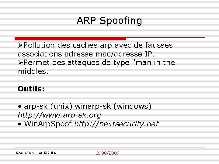 ARP Spoofing ØPollution des caches arp avec de fausses associations adresse mac/adresse IP. ØPermet