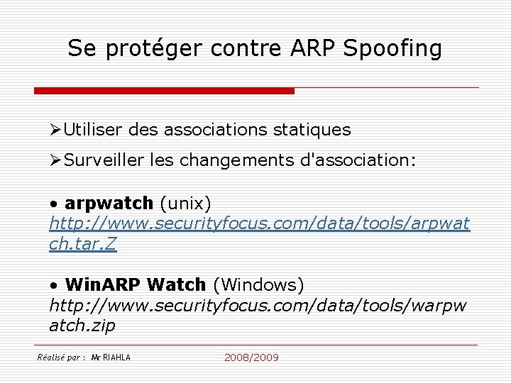 Se protéger contre ARP Spoofing ØUtiliser des associations statiques ØSurveiller les changements d'association: •