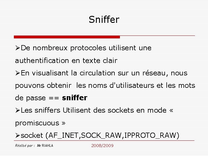 Sniffer ØDe nombreux protocoles utilisent une authentification en texte clair ØEn visualisant la circulation