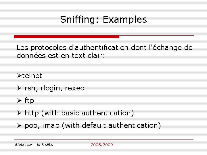 Sniffing: Examples Les protocoles d'authentification dont l'échange de données est en text clair: Øtelnet