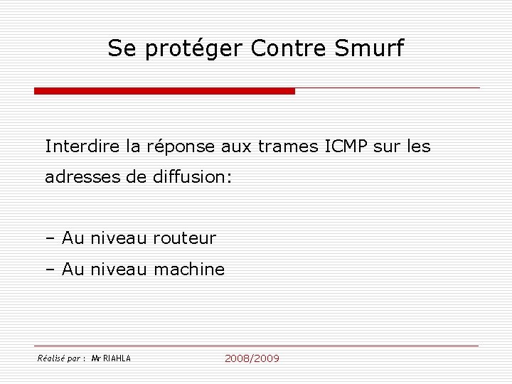 Se protéger Contre Smurf Interdire la réponse aux trames ICMP sur les adresses de