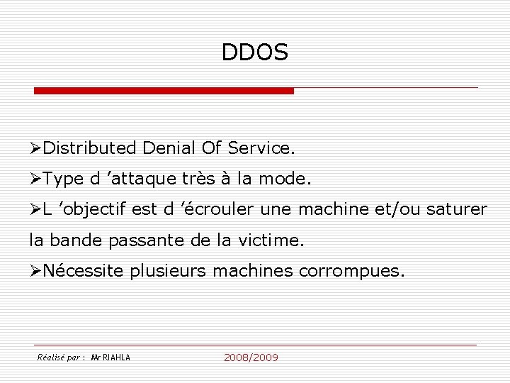 DDOS ØDistributed Denial Of Service. ØType d ’attaque très à la mode. ØL ’objectif