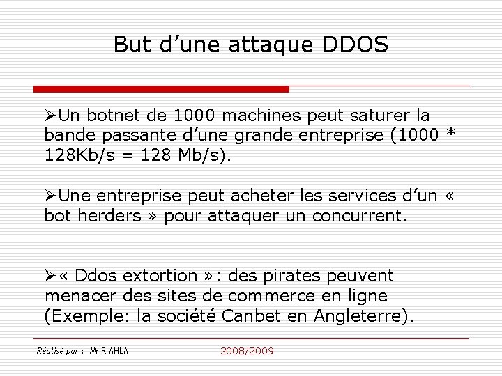 But d’une attaque DDOS ØUn botnet de 1000 machines peut saturer la bande passante
