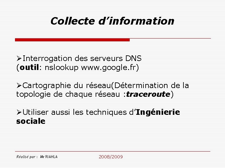 Collecte d’information ØInterrogation des serveurs DNS (outil: nslookup www. google. fr) ØCartographie du réseau(Détermination