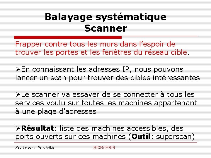 Balayage systématique Scanner Frapper contre tous les murs dans l’espoir de trouver les portes