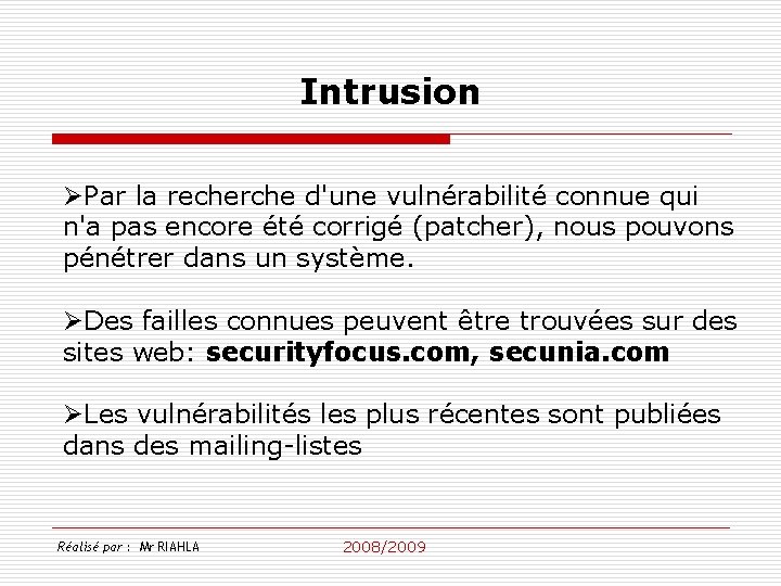 Intrusion ØPar la recherche d'une vulnérabilité connue qui n'a pas encore été corrigé (patcher),