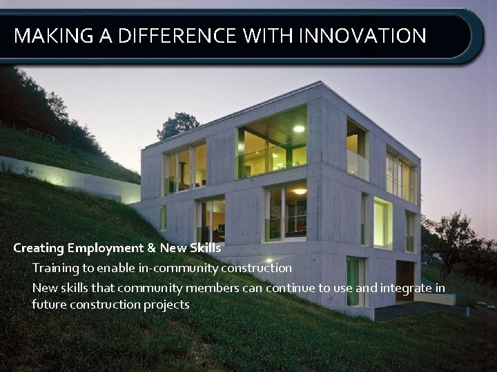 MAKING A DIFFERENCE WITH INNOVATION Creating Employment & New Skills Training to enable in-community