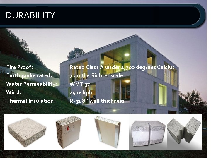DURABILITY Fire Proof: Earthquake rated: Water Permeability: Wind: Thermal Insulation: Rated Class A under