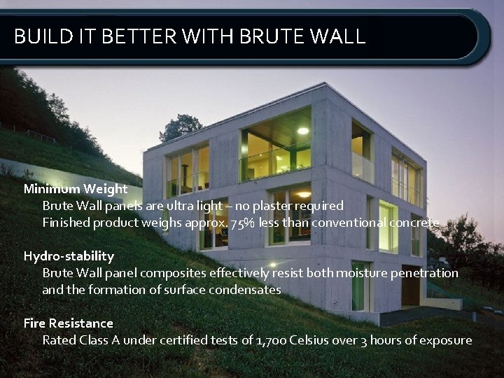 BUILD IT BETTER WITH BRUTE WALL Minimum Weight Brute Wall panels are ultra light