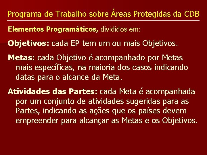 Programa de Trabalho sobre Áreas Protegidas da CDB Elementos Programáticos, divididos em: Objetivos: cada