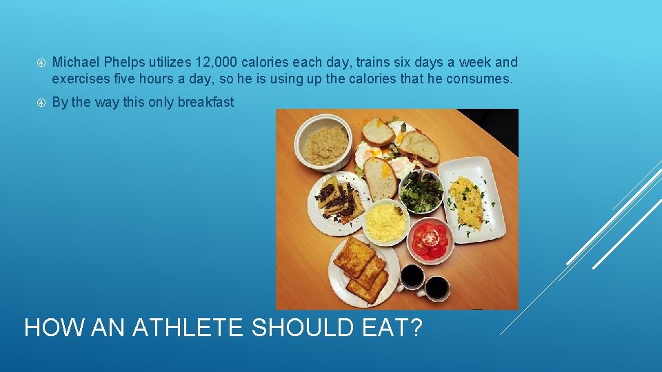  Michael Phelps utilizes 12, 000 calories each day, trains six days a week