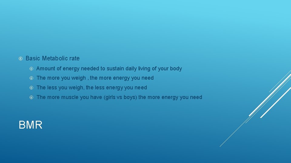  Basic Metabolic rate Amount of energy needed to sustain daily living of your