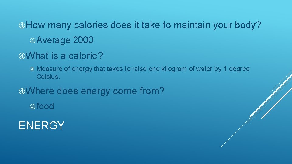  How many calories does it take to maintain your body? Average 2000 What