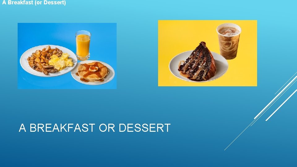 A Breakfast (or Dessert) A BREAKFAST OR DESSERT 