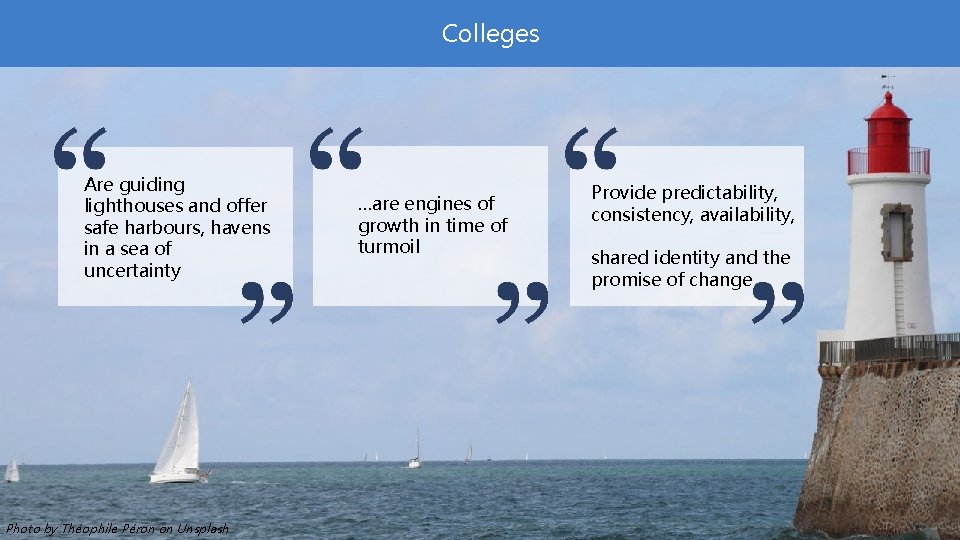 Colleges Are guiding lighthouses and offer safe harbours, havens in a sea of uncertainty