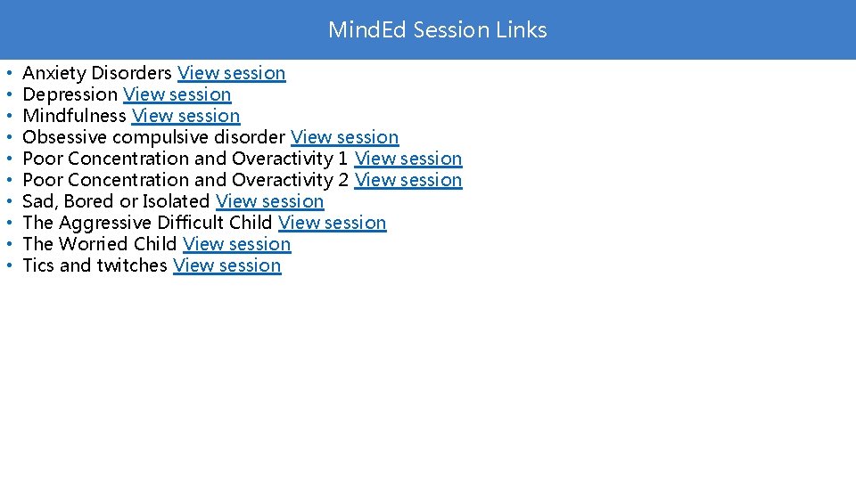 Mind. Ed Session Links • • • Anxiety Disorders View session Depression View session