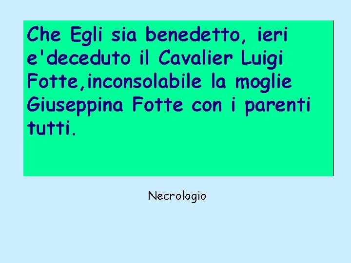 Che Egli sia benedetto, ieri e'deceduto il Cavalier Luigi Fotte, inconsolabile la moglie Giuseppina