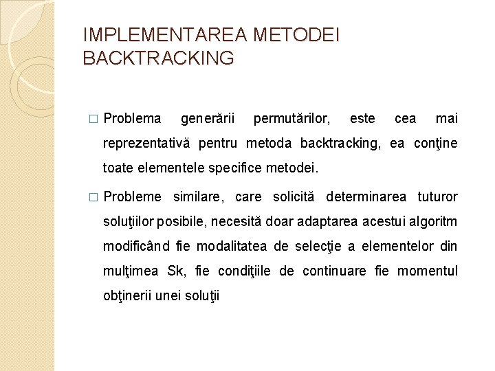 IMPLEMENTAREA METODEI BACKTRACKING � Problema generării permutărilor, este cea mai reprezentativă pentru metoda backtracking,