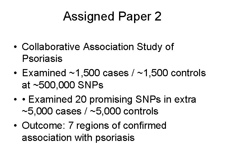 Assigned Paper 2 • Collaborative Association Study of Psoriasis • Examined ~1, 500 cases