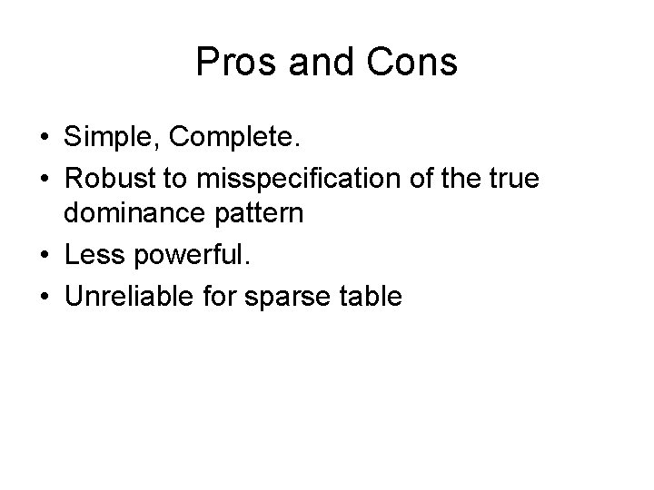 Pros and Cons • Simple, Complete. • Robust to misspecification of the true dominance