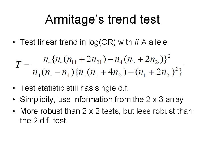 Armitage’s trend test • Test linear trend in log(OR) with # A allele •