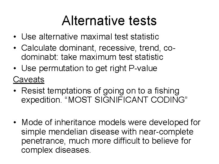 Alternative tests • Use alternative maximal test statistic • Calculate dominant, recessive, trend, codominabt: