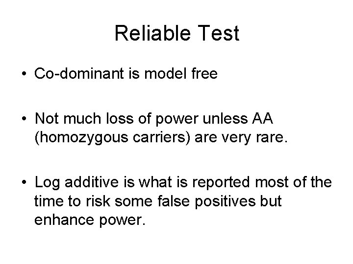 Reliable Test • Co-dominant is model free • Not much loss of power unless