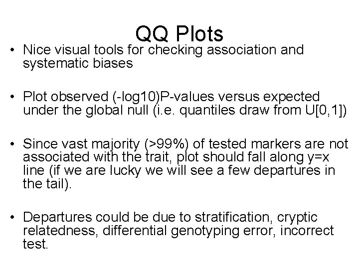 QQ Plots • Nice visual tools for checking association and systematic biases • Plot