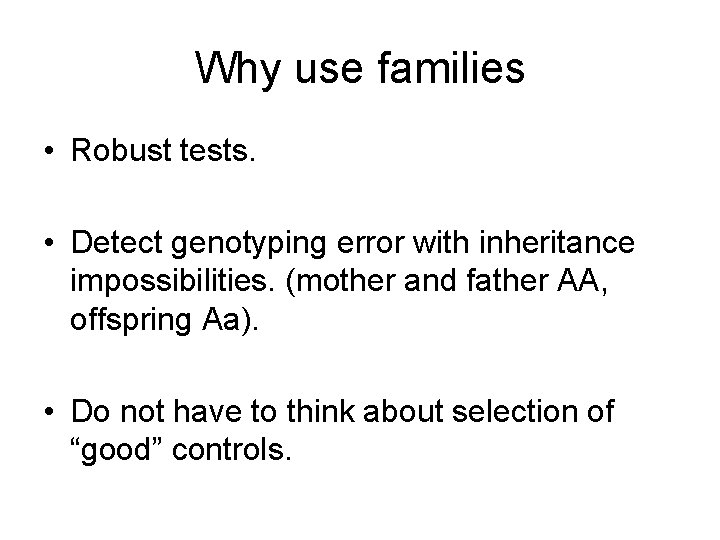Why use families • Robust tests. • Detect genotyping error with inheritance impossibilities. (mother