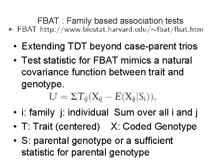 FBAT : Family based association tests • Extending TDT beyond case-parent trios • Test