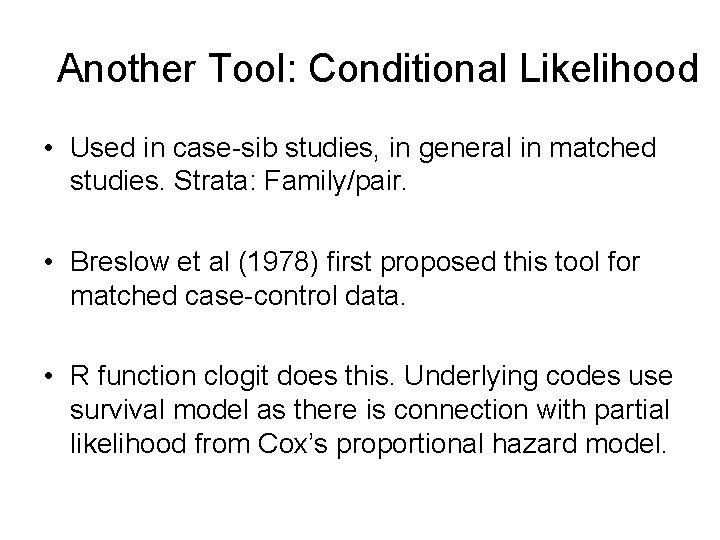Another Tool: Conditional Likelihood • Used in case-sib studies, in general in matched studies.
