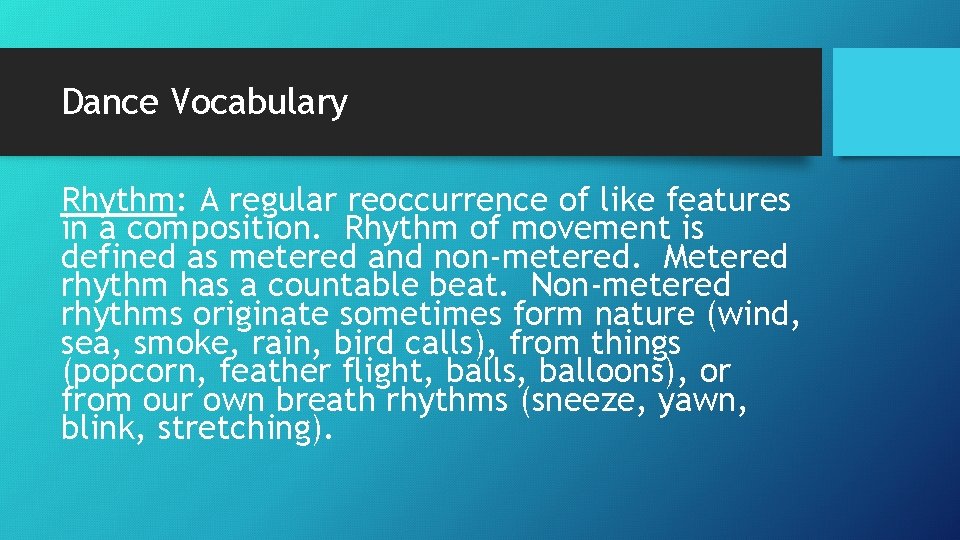 Dance Vocabulary Rhythm: A regular reoccurrence of like features in a composition. Rhythm of